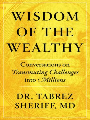 cover image of Wisdom of the Wealthy: Conversations on Transmuting Challenges into Millions